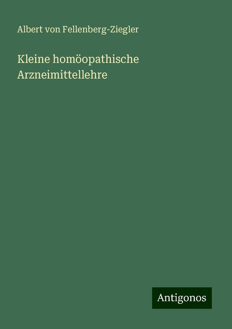 Albert von Fellenberg-Ziegler: Kleine homöopathische Arzneimittellehre, Buch