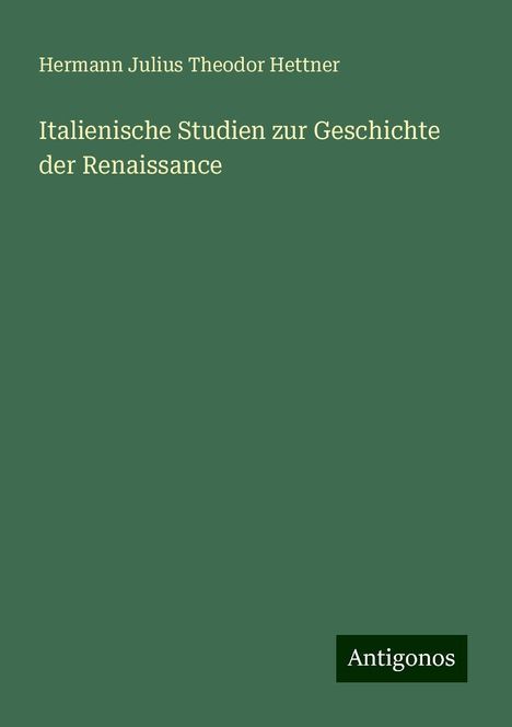 Hermann Julius Theodor Hettner: Italienische Studien zur Geschichte der Renaissance, Buch