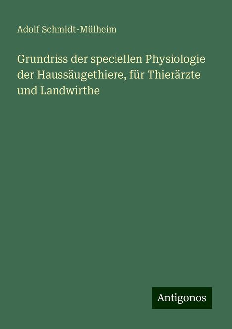 Adolf Schmidt-Mülheim: Grundriss der speciellen Physiologie der Haussäugethiere, für Thierärzte und Landwirthe, Buch