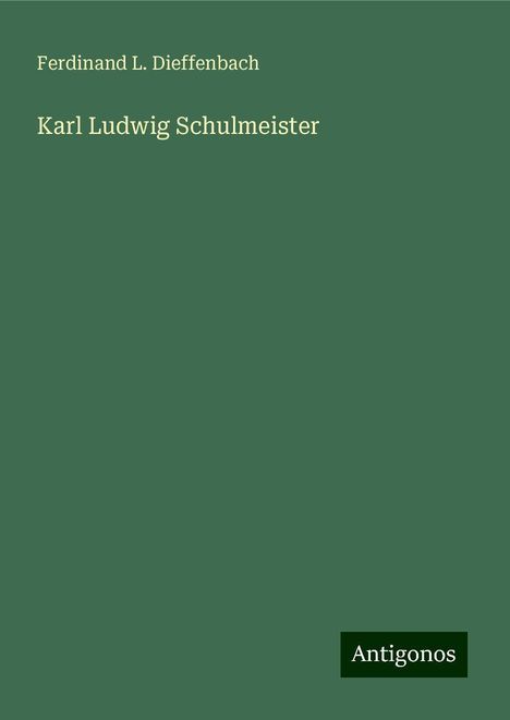 Ferdinand L. Dieffenbach: Karl Ludwig Schulmeister, Buch