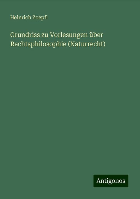 Heinrich Zoepfl: Grundriss zu Vorlesungen über Rechtsphilosophie (Naturrecht), Buch