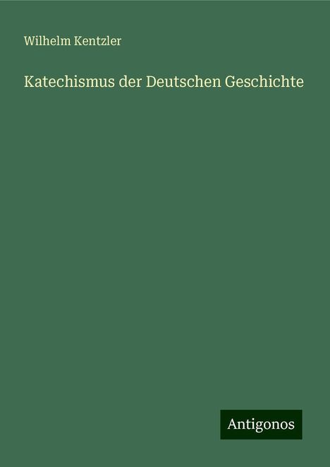 Wilhelm Kentzler: Katechismus der Deutschen Geschichte, Buch