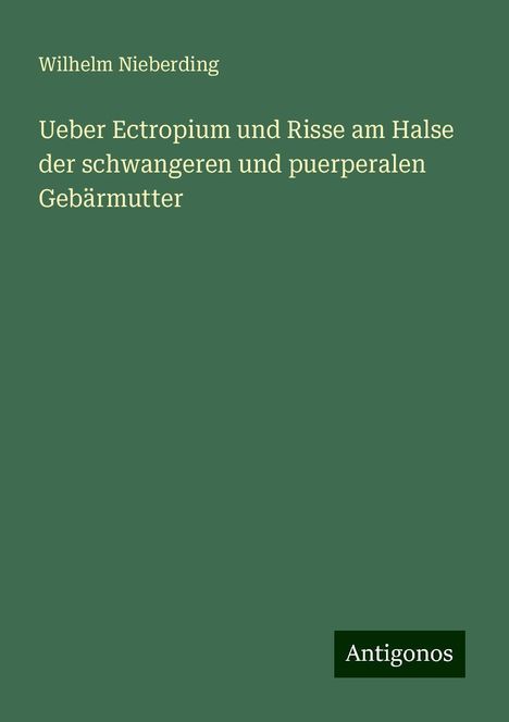 Wilhelm Nieberding: Ueber Ectropium und Risse am Halse der schwangeren und puerperalen Gebärmutter, Buch