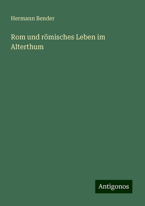 Hermann Bender: Rom und römisches Leben im Alterthum, Buch