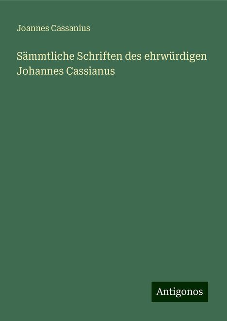 Joannes Cassanius: Sämmtliche Schriften des ehrwürdigen Johannes Cassianus, Buch