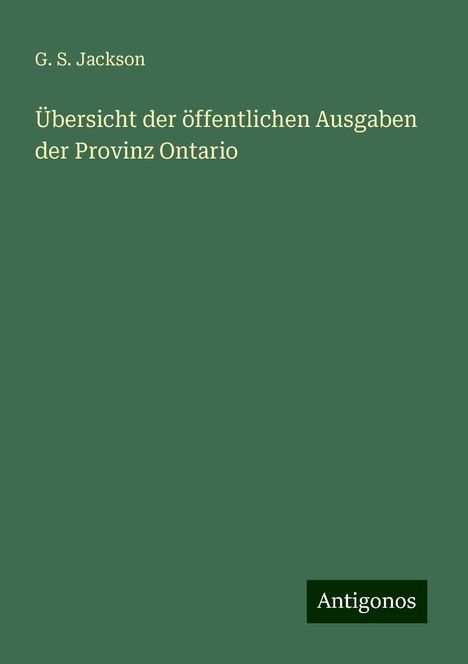 G. S. Jackson: Übersicht der öffentlichen Ausgaben der Provinz Ontario, Buch