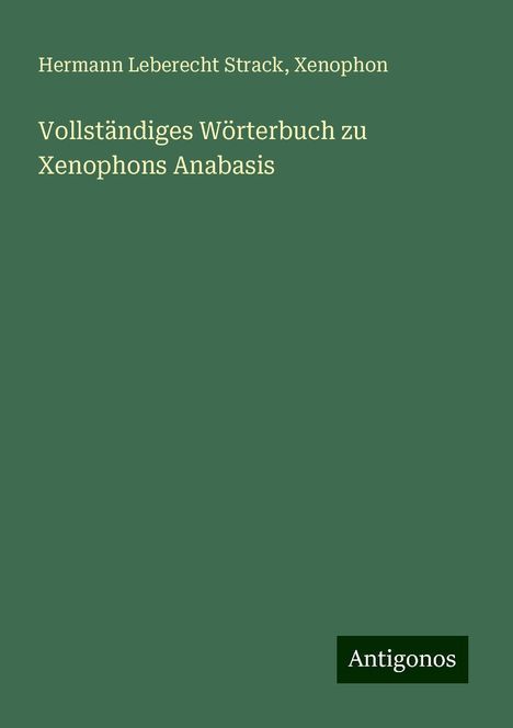 Hermann Leberecht Strack: Vollständiges Wörterbuch zu Xenophons Anabasis, Buch