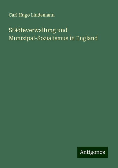 Carl Hugo Lindemann: Städteverwaltung und Munizipal-Sozialismus in England, Buch