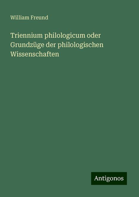 William Freund: Triennium philologicum oder Grundzüge der philologischen Wissenschaften, Buch