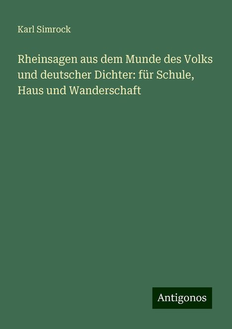 Karl Simrock: Rheinsagen aus dem Munde des Volks und deutscher Dichter: für Schule, Haus und Wanderschaft, Buch