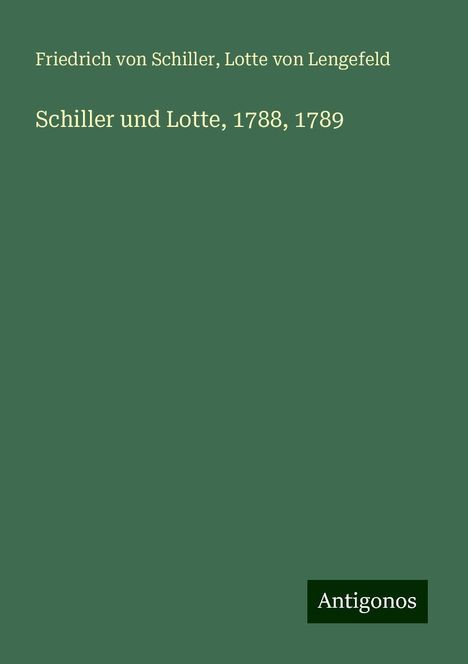 Friedrich von Schiller: Schiller und Lotte, 1788, 1789, Buch