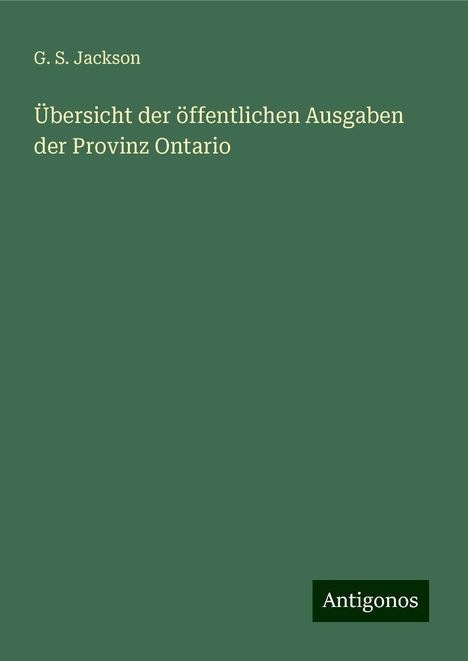 G. S. Jackson: Übersicht der öffentlichen Ausgaben der Provinz Ontario, Buch