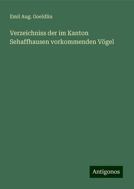 Emil Aug. Goeldlin: Verzeichniss der im Kanton Sehaffhausen vorkommenden Vögel, Buch