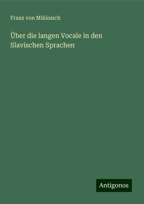 Franz Von Miklosich: Über die langen Vocale in den Slavischen Sprachen, Buch