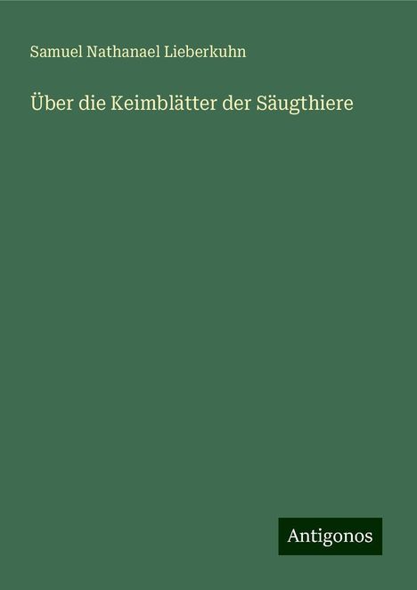 Samuel Nathanael Lieberkuhn: Über die Keimblätter der Säugthiere, Buch