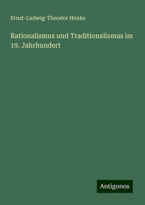 Ernst-Ludwig-Theodor Henke: Rationalismus und Traditionalismus im 19. Jahrhundert, Buch