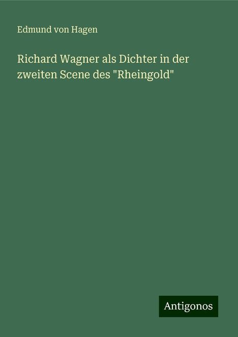 Edmund Von Hagen: Richard Wagner als Dichter in der zweiten Scene des "Rheingold", Buch