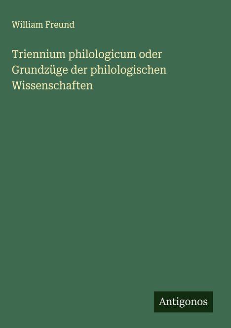 William Freund: Triennium philologicum oder Grundzüge der philologischen Wissenschaften, Buch