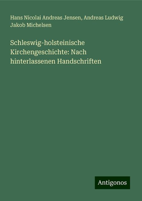 Hans Nicolai Andreas Jensen: Schleswig-holsteinische Kirchengeschichte: Nach hinterlassenen Handschriften, Buch