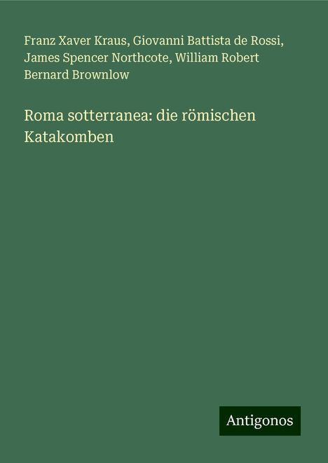 Franz Xaver Kraus: Roma sotterranea: die römischen Katakomben, Buch