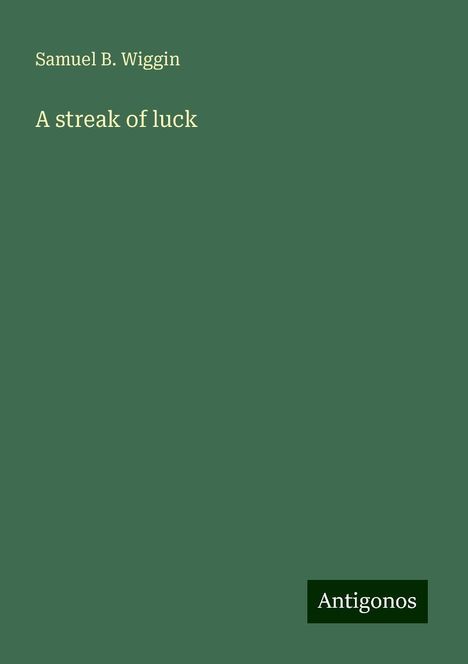 Samuel B. Wiggin: A streak of luck, Buch