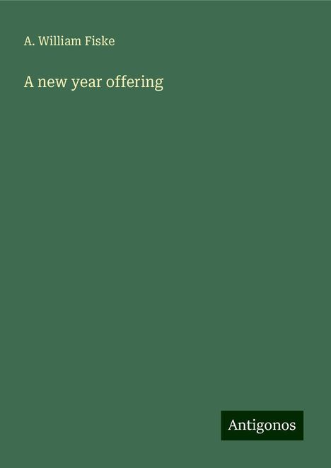 A. William Fiske: A new year offering, Buch