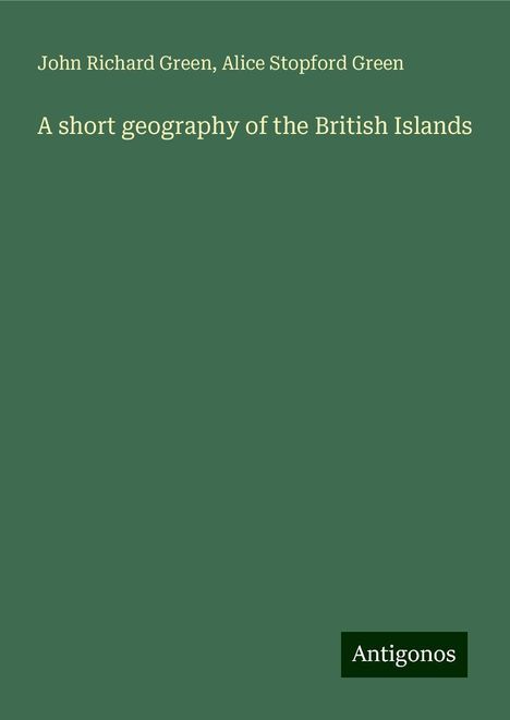 John Richard Green: A short geography of the British Islands, Buch