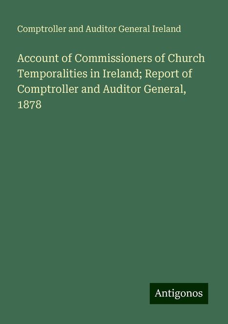 Comptroller and Auditor General Ireland: Account of Commissioners of Church Temporalities in Ireland; Report of Comptroller and Auditor General, 1878, Buch