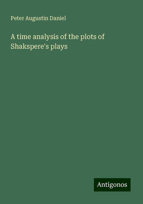 Peter Augustin Daniel: A time analysis of the plots of Shakspere's plays, Buch