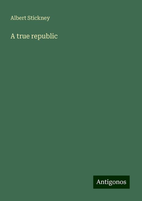 Albert Stickney: A true republic, Buch