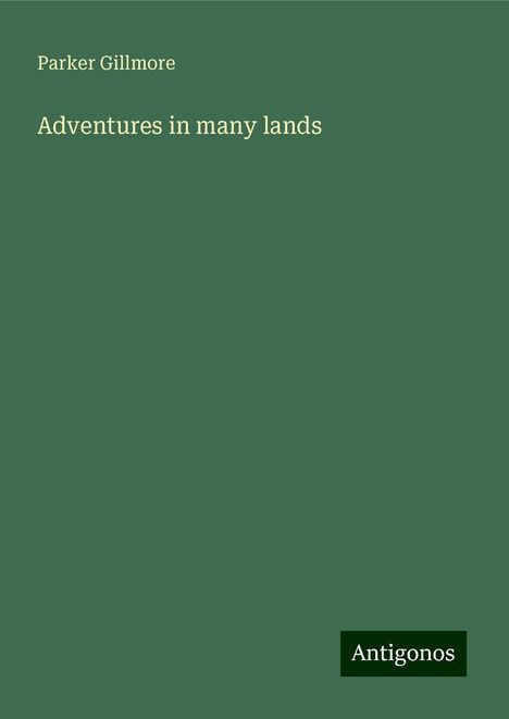 Parker Gillmore: Adventures in many lands, Buch