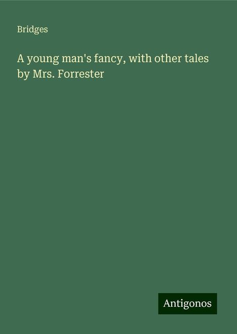 Bridges: A young man's fancy, with other tales by Mrs. Forrester, Buch