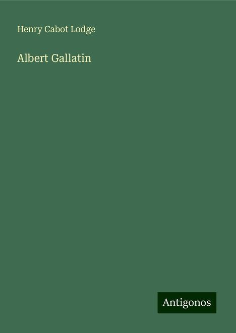 Henry Cabot Lodge: Albert Gallatin, Buch