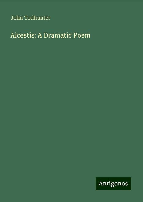 John Todhunter: Alcestis: A Dramatic Poem, Buch