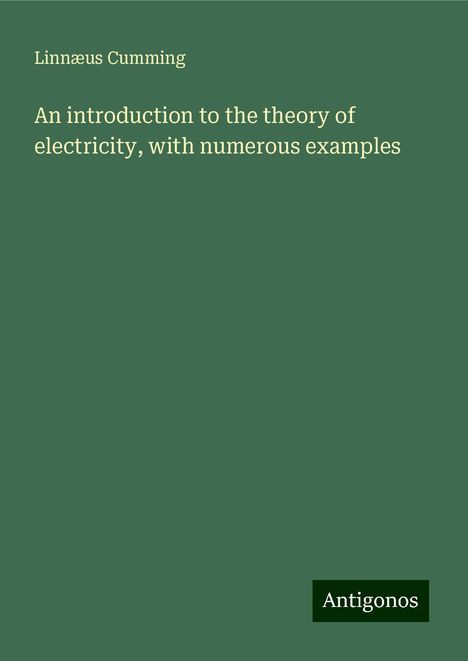 Linnæus Cumming: An introduction to the theory of electricity, with numerous examples, Buch