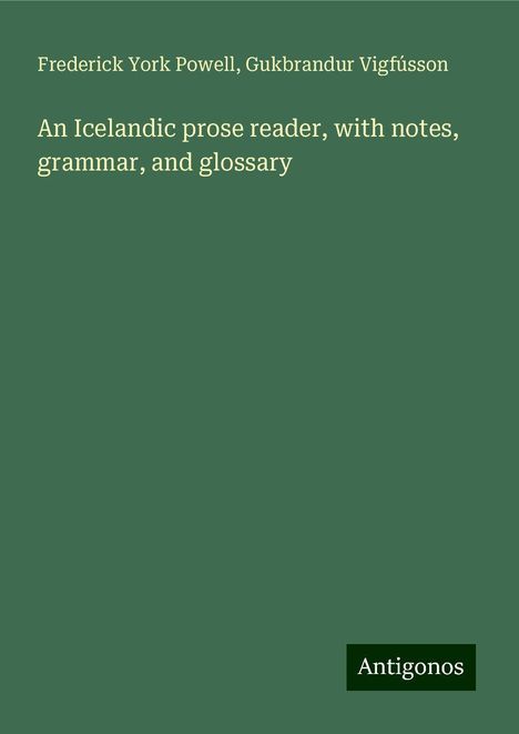 Frederick York Powell: An Icelandic prose reader, with notes, grammar, and glossary, Buch