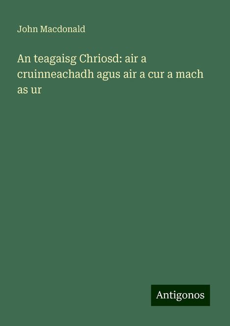 John Macdonald: An teagaisg Chriosd: air a cruinneachadh agus air a cur a mach as ur, Buch