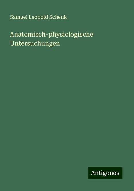 Samuel Leopold Schenk: Anatomisch-physiologische Untersuchungen, Buch