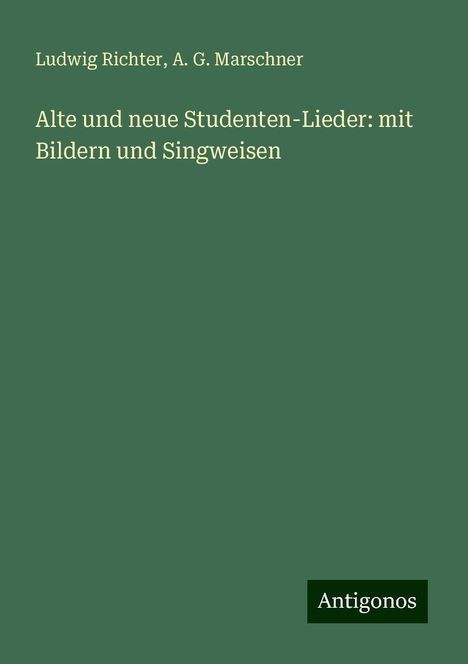 Ludwig Richter: Alte und neue Studenten-Lieder: mit Bildern und Singweisen, Buch