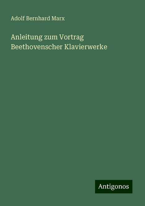 Adolf Bernhard Marx: Anleitung zum Vortrag Beethovenscher Klavierwerke, Buch