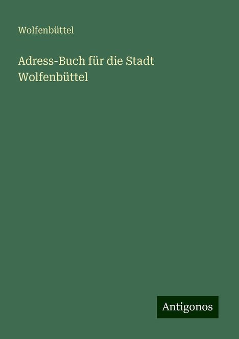 Wolfenbüttel: Adress-Buch für die Stadt Wolfenbüttel, Buch