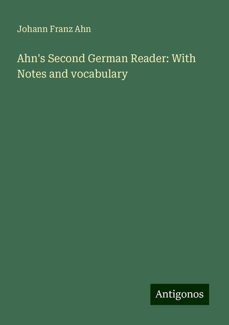 Johann Franz Ahn: Ahn's Second German Reader: With Notes and vocabulary, Buch