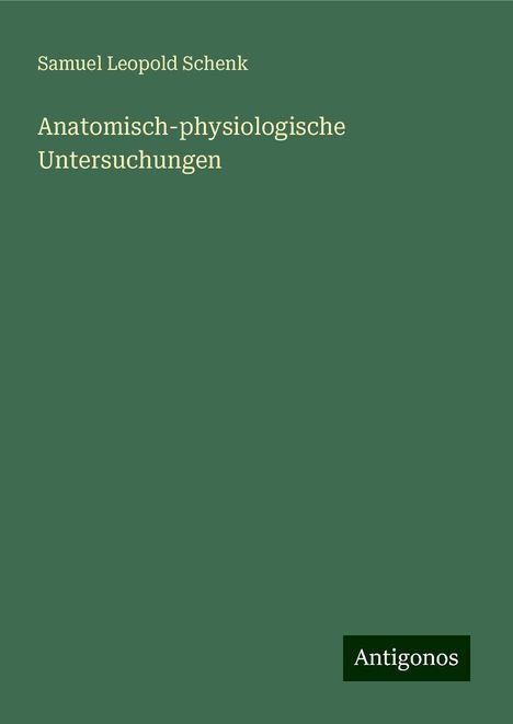 Samuel Leopold Schenk: Anatomisch-physiologische Untersuchungen, Buch