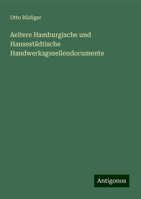 Otto Rüdiger: Aeltere Hamburgische und Hansestädtische Handwerksgesellendocumente, Buch