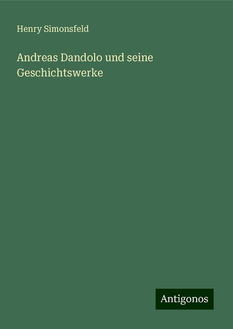 Henry Simonsfeld: Andreas Dandolo und seine Geschichtswerke, Buch