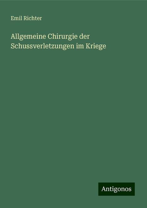 Emil Richter: Allgemeine Chirurgie der Schussverletzungen im Kriege, Buch