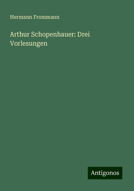 Hermann Frommann: Arthur Schopenhauer: Drei Vorlesungen, Buch