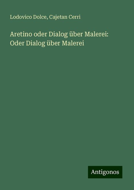 Lodovico Dolce: Aretino oder Dialog über Malerei: Oder Dialog über Malerei, Buch