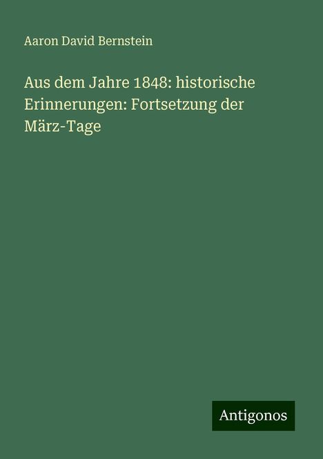 Aaron David Bernstein: Aus dem Jahre 1848: historische Erinnerungen: Fortsetzung der März-Tage, Buch