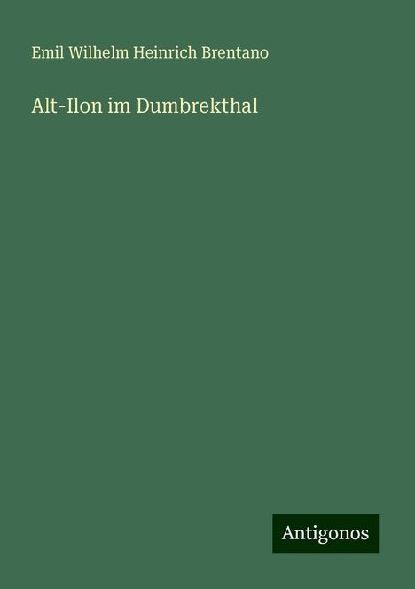 Emil Wilhelm Heinrich Brentano: Alt-Ilon im Dumbrekthal, Buch